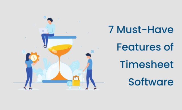 7 Must-Have Features of Timesheet Software