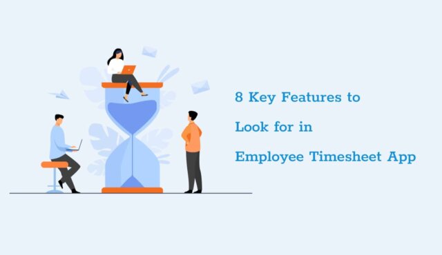 8 key feature to look for in employee timesheet app