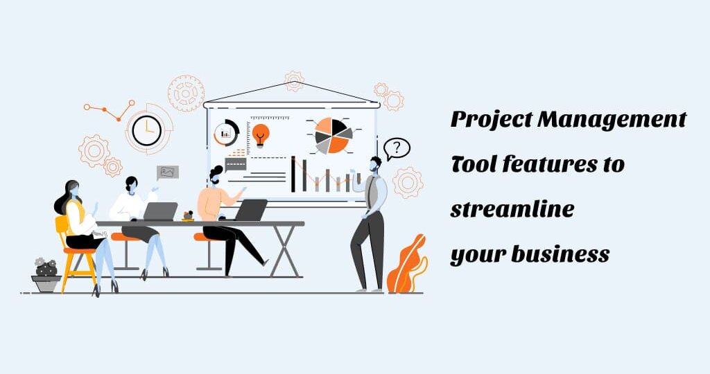 Project Management Tools features to streamline your business