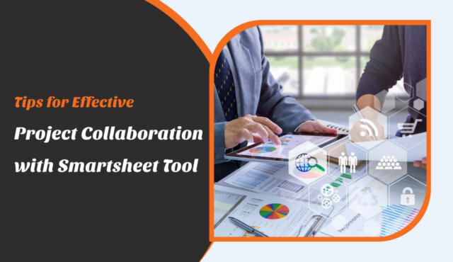 Tips for effective project collaboration with smartsheet tool