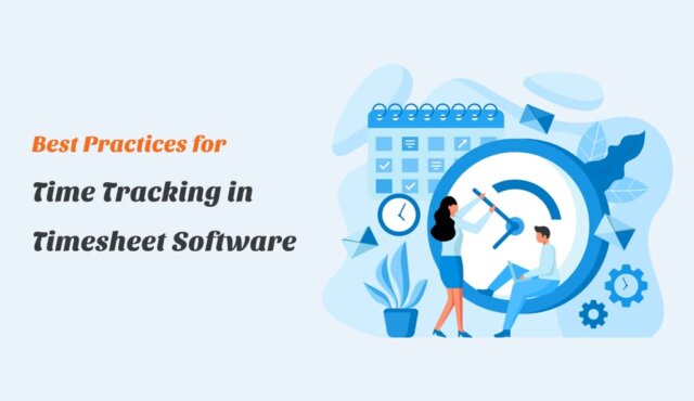Best practices for time tracking in timesheet software