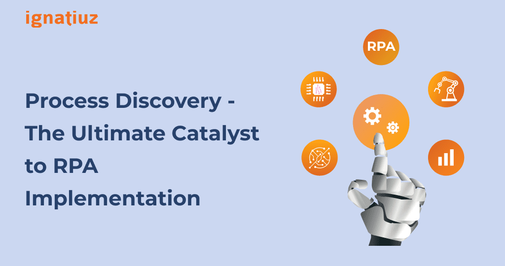 Process Discovery - The ultimate catalyst to RPA Implementation